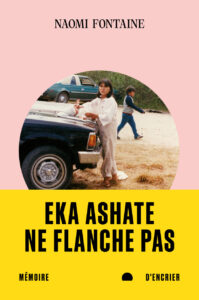 Eka ashate · Ne flanche pas- Naomi FONTAINE